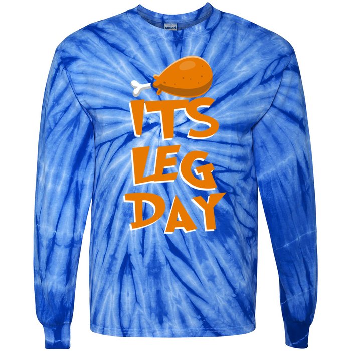 Its Leg Day Meaningful Gift Turkey Funny Fitness Thanksgiving Gift Tie-Dye Long Sleeve Shirt