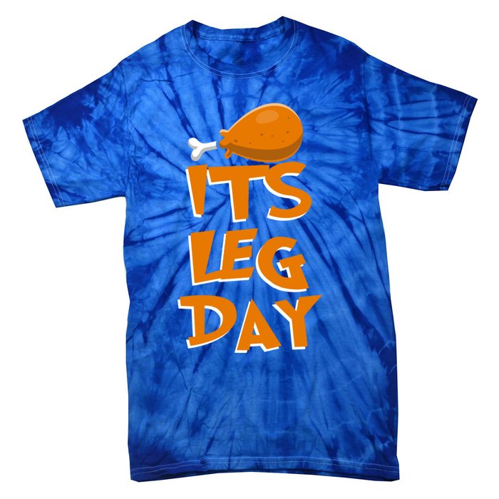 Its Leg Day Meaningful Gift Turkey Funny Fitness Thanksgiving Gift Tie-Dye T-Shirt