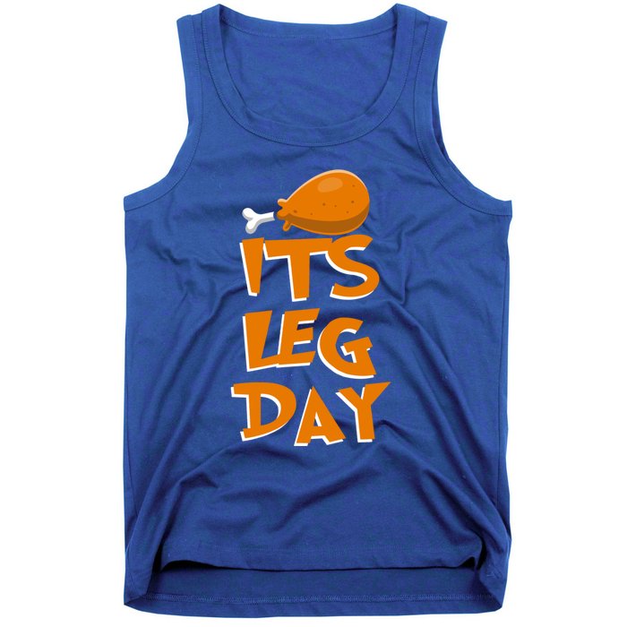 Its Leg Day Meaningful Gift Turkey Funny Fitness Thanksgiving Gift Tank Top