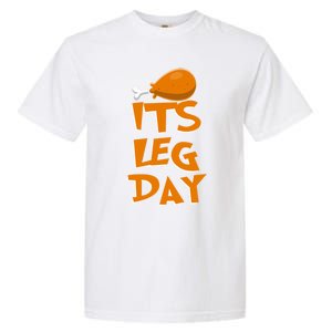 Its Leg Day Meaningful Gift Turkey Funny Fitness Thanksgiving Gift Garment-Dyed Heavyweight T-Shirt