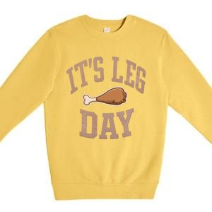 Its Leg Day Turkey Chicken Dinner Feast Food Holiday Gift Premium Crewneck Sweatshirt