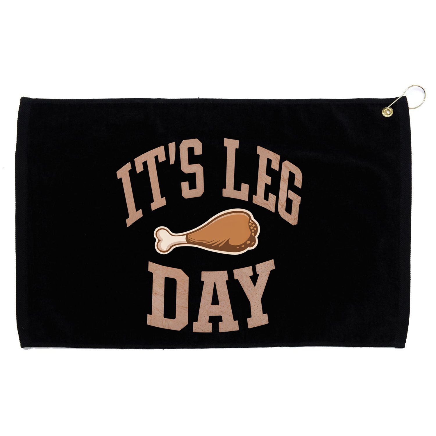 Its Leg Day Turkey Chicken Dinner Feast Food Holiday Gift Grommeted Golf Towel