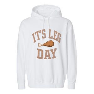 Its Leg Day Turkey Chicken Dinner Feast Food Holiday Gift Garment-Dyed Fleece Hoodie