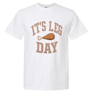 Its Leg Day Turkey Chicken Dinner Feast Food Holiday Gift Garment-Dyed Heavyweight T-Shirt