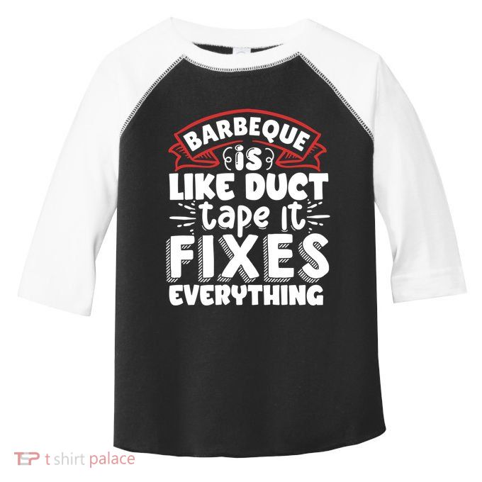 Is Like Duct Tape It Fixes Everything Bbq Gift Toddler Fine Jersey T-Shirt