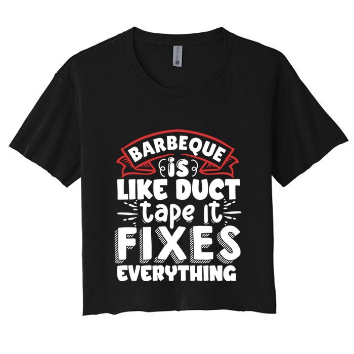 Is Like Duct Tape It Fixes Everything Bbq Gift Women's Crop Top Tee