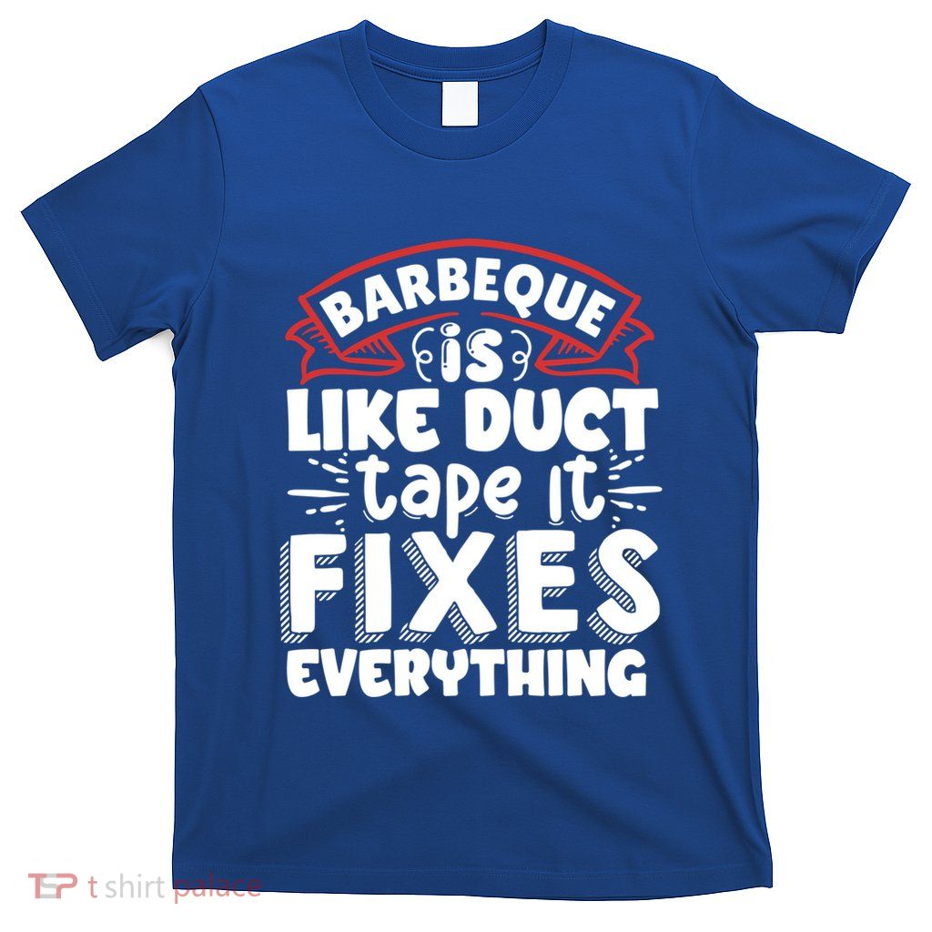 Is Like Duct Tape It Fixes Everything Bbq Gift T-Shirt