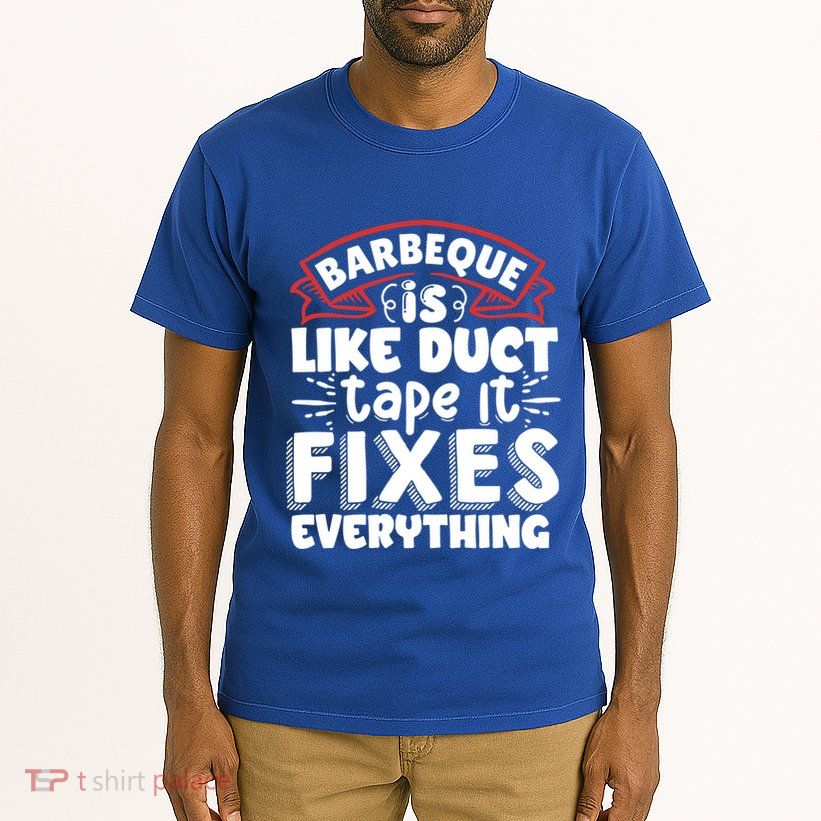 Is Like Duct Tape It Fixes Everything Bbq Gift Tall T-Shirt