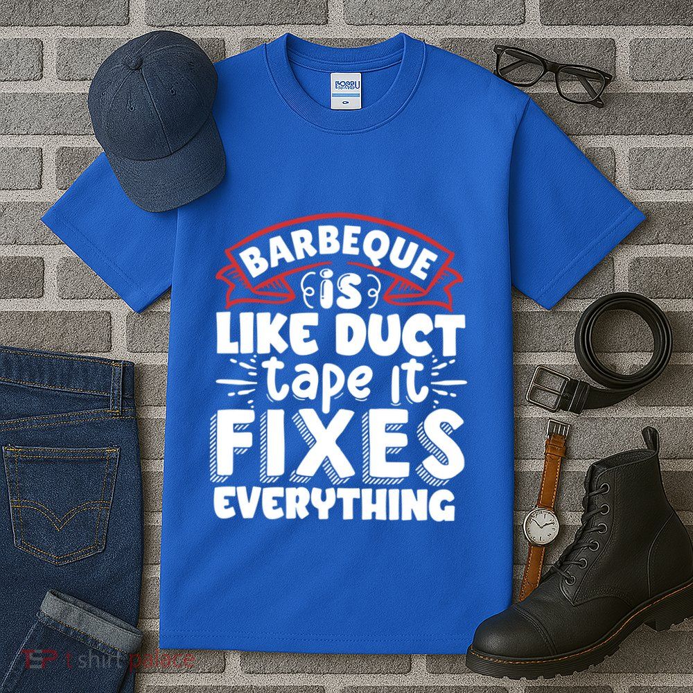 Is Like Duct Tape It Fixes Everything Bbq Gift Tall T-Shirt
