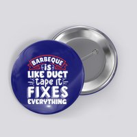 Is Like Duct Tape It Fixes Everything Bbq Gift Button