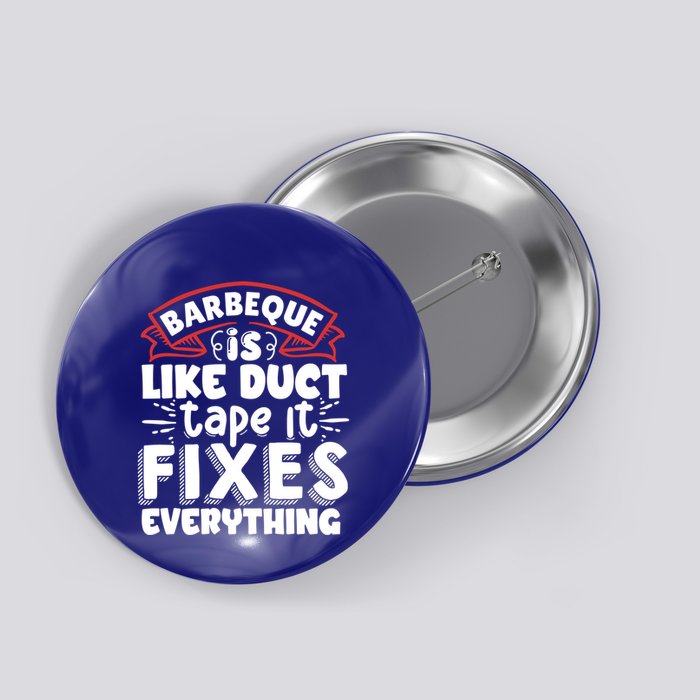Is Like Duct Tape It Fixes Everything Bbq Gift Button