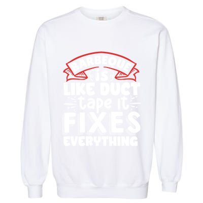 Is Like Duct Tape It Fixes Everything Bbq Gift Garment-Dyed Sweatshirt