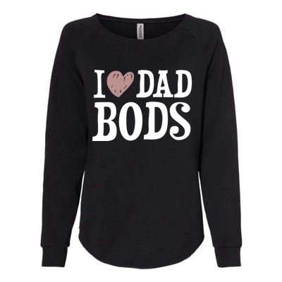 I Love Dad Bods I Heart Dad Bods Design Meaningful Gift Womens California Wash Sweatshirt