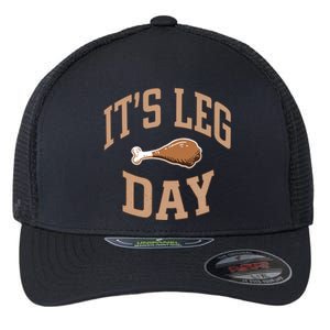 Its Leg Day Turkey Dinner Thanksgiving Food Meaningful Gift Flexfit Unipanel Trucker Cap