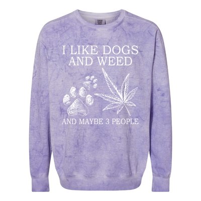 I Like Dogs And Weed And Maybe 3 People Great Gift Colorblast Crewneck Sweatshirt