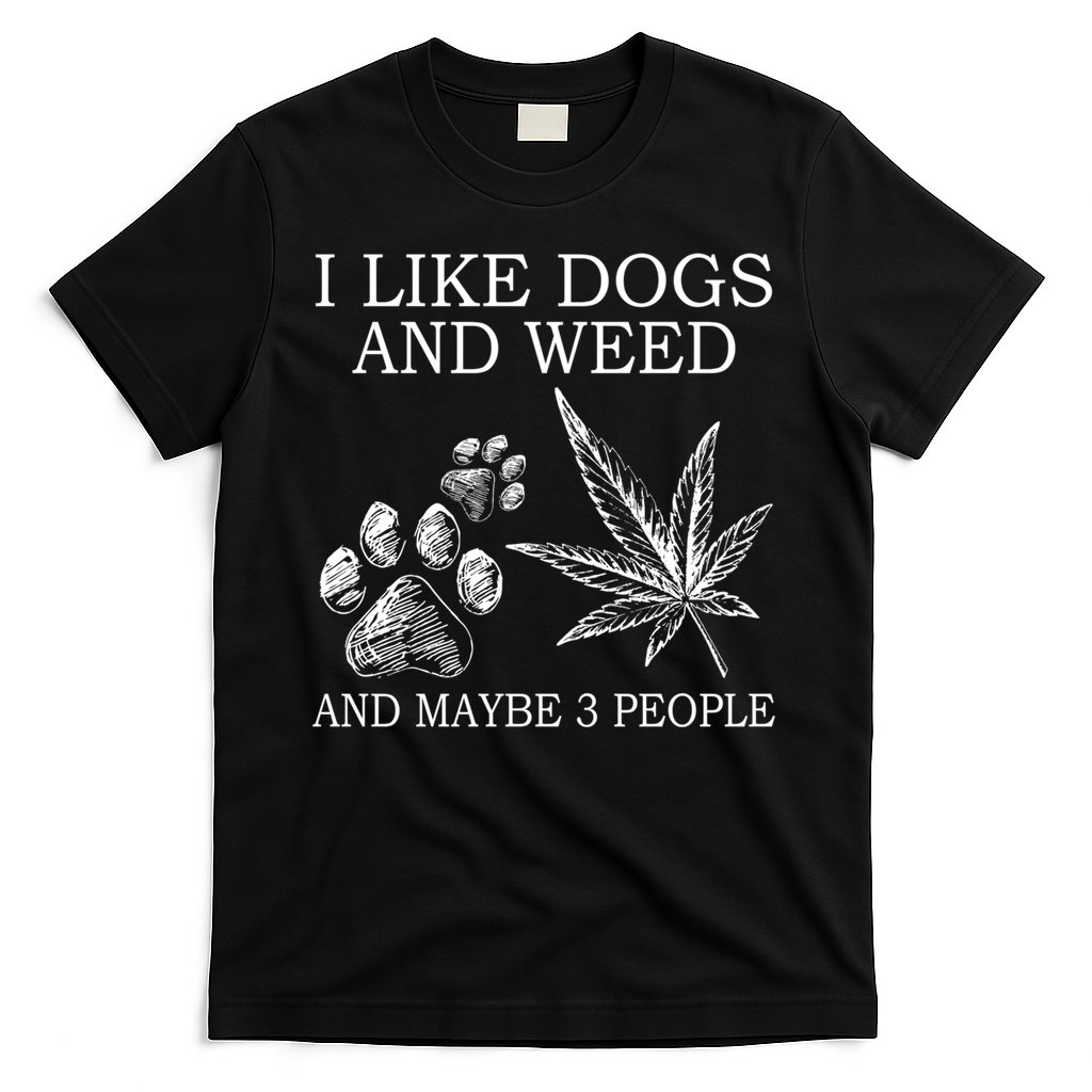 I Like Dogs And Weed And Maybe 3 People Great Gift T-Shirt