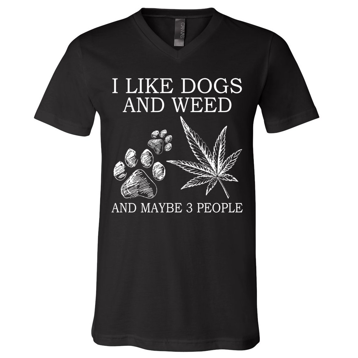 I Like Dogs And Weed And Maybe 3 People Great Gift V-Neck T-Shirt