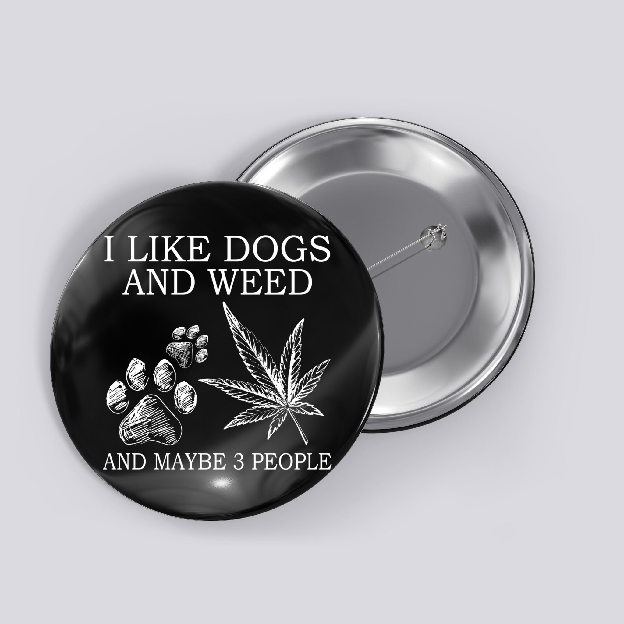 I Like Dogs And Weed And Maybe 3 People Great Gift Button