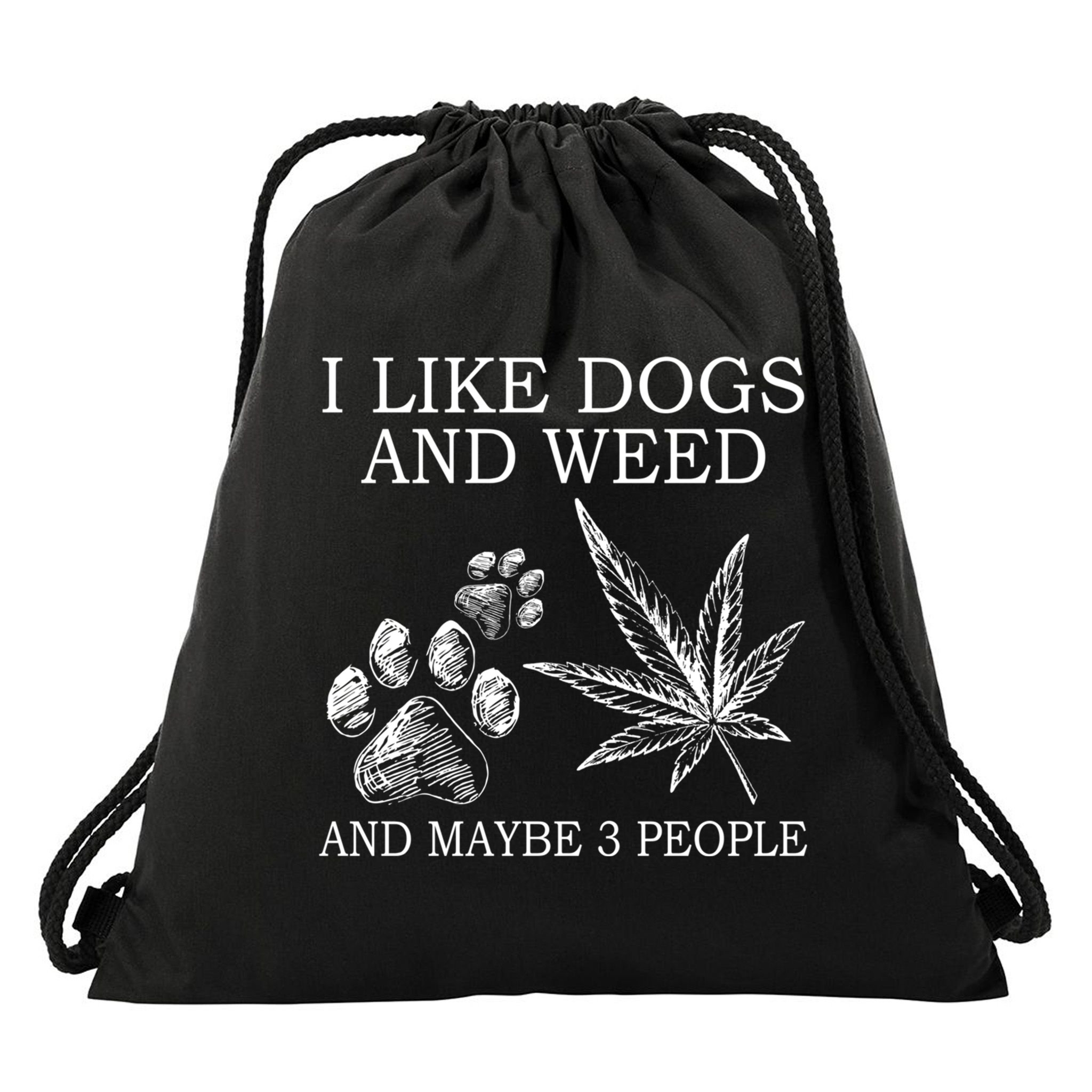 I Like Dogs And Weed And Maybe 3 People Great Gift Drawstring Bag