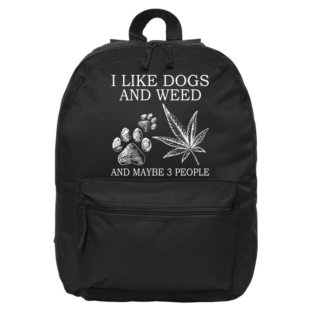 I Like Dogs And Weed And Maybe 3 People Great Gift 16 in Basic Backpack