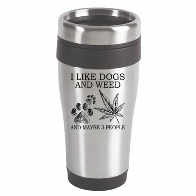 I Like Dogs And Weed And Maybe 3 People Great Gift 16oz Travel Tumbler