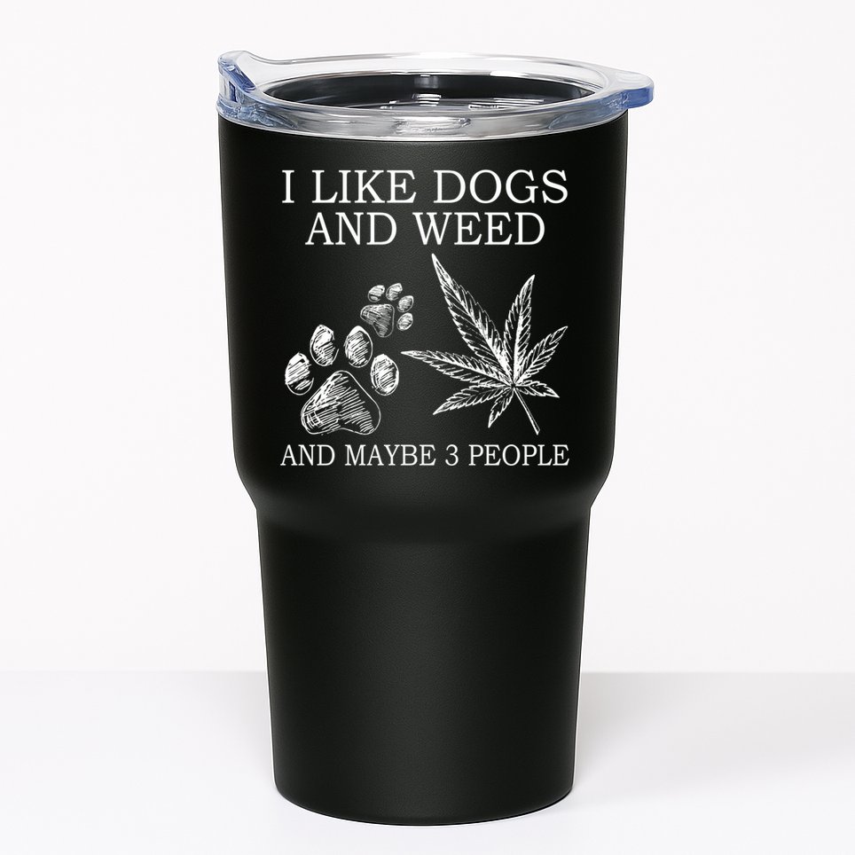 I Like Dogs And Weed And Maybe 3 People Great Gift Tumbler