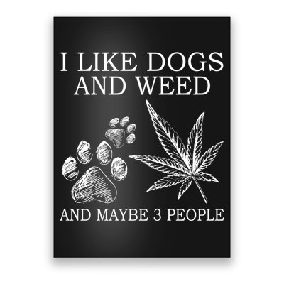 I Like Dogs And Weed And Maybe 3 People Great Gift Poster
