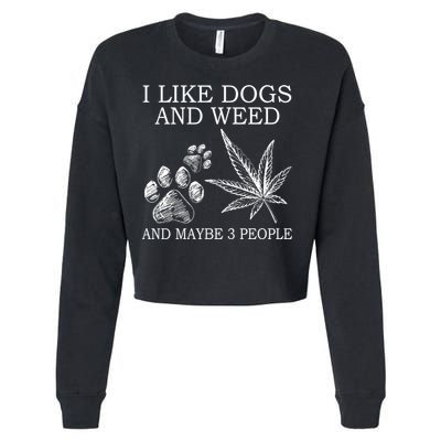 I Like Dogs And Weed And Maybe 3 People Great Gift Cropped Pullover Crew