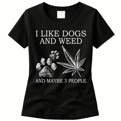 I Like Dogs And Weed And Maybe 3 People Great Gift Womens T-Shirt