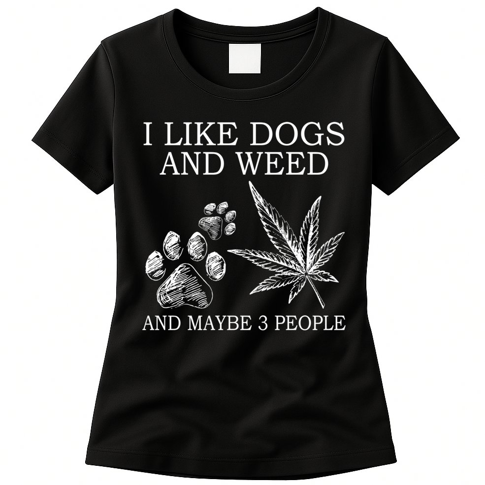 I Like Dogs And Weed And Maybe 3 People Great Gift Womens T-Shirt