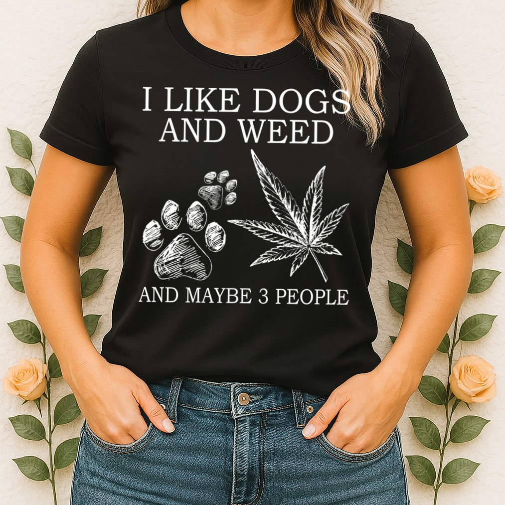 I Like Dogs And Weed And Maybe 3 People Great Gift Womens T-Shirt