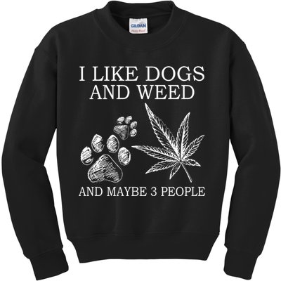 I Like Dogs And Weed And Maybe 3 People Great Gift Kids Sweatshirt