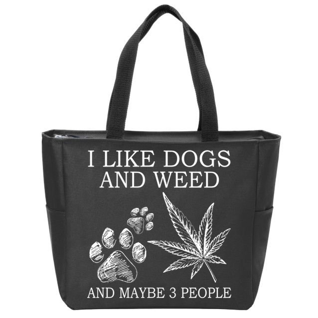 I Like Dogs And Weed And Maybe 3 People Great Gift Zip Tote Bag