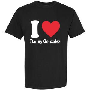 I Love Danny Gonzalez Garment-Dyed Heavyweight T-Shirt