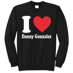 I Love Danny Gonzalez Sweatshirt