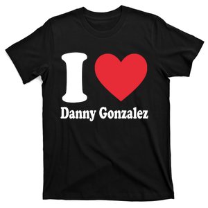 I Love Danny Gonzalez T-Shirt