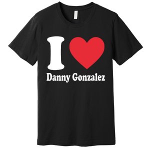 I Love Danny Gonzalez Premium T-Shirt