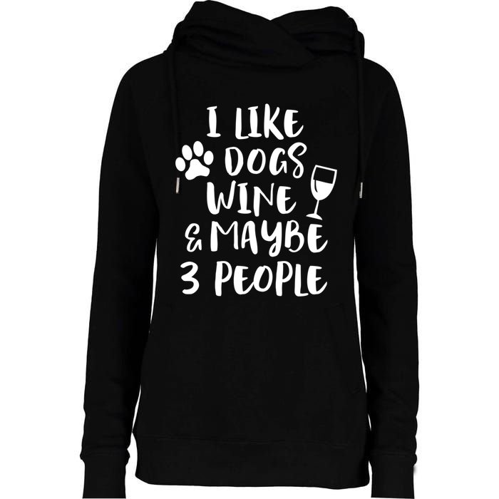 I Like Dogs Wine And Maybe 3 People Funny Sarcasm Women Gift Meaningful Gift Womens Funnel Neck Pullover Hood