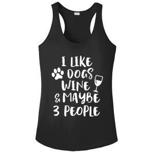 I Like Dogs Wine And Maybe 3 People Funny Sarcasm Women Gift Meaningful Gift Ladies PosiCharge Competitor Racerback Tank