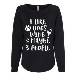 I Like Dogs Wine And Maybe 3 People Funny Sarcasm Women Gift Meaningful Gift Womens California Wash Sweatshirt