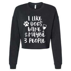 I Like Dogs Wine And Maybe 3 People Funny Sarcasm Women Gift Meaningful Gift Cropped Pullover Crew