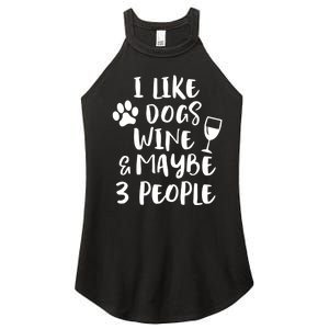 I Like Dogs Wine And Maybe 3 People Funny Sarcasm Women Gift Meaningful Gift Women's Perfect Tri Rocker Tank