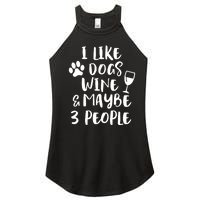 I Like Dogs Wine And Maybe 3 People Funny Sarcasm Women Gift Meaningful Gift Women's Perfect Tri Rocker Tank