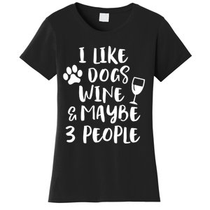 I Like Dogs Wine And Maybe 3 People Funny Sarcasm Women Gift Meaningful Gift Women's T-Shirt