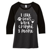 I Like Dogs Wine And Maybe 3 People Funny Sarcasm Women Gift Meaningful Gift Women's Tri-Blend 3/4-Sleeve Raglan Shirt