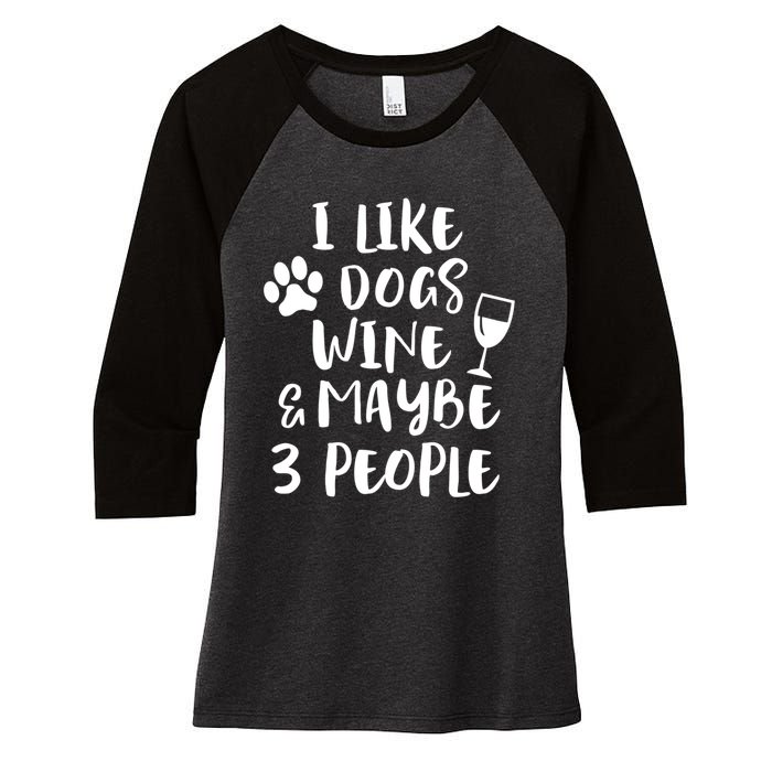 I Like Dogs Wine And Maybe 3 People Funny Sarcasm Women Gift Meaningful Gift Women's Tri-Blend 3/4-Sleeve Raglan Shirt