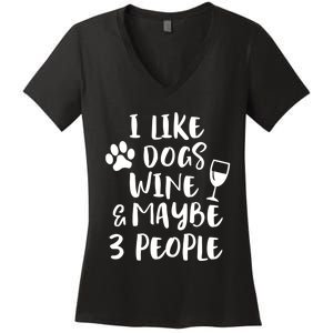 I Like Dogs Wine And Maybe 3 People Funny Sarcasm Women Gift Meaningful Gift Women's V-Neck T-Shirt