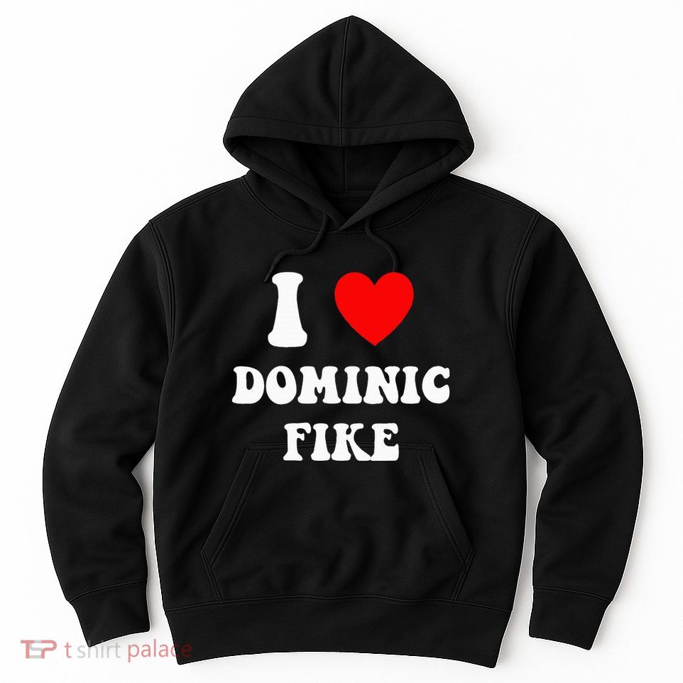 I Love Dominic Fike Hoodie