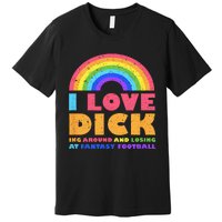 I Love Dicking Around Rainbow Fantasy Football Loser Trophy Premium T-Shirt