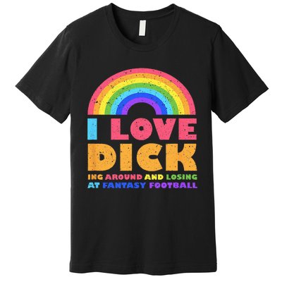 I Love Dicking Around Rainbow Fantasy Football Loser Trophy Premium T-Shirt